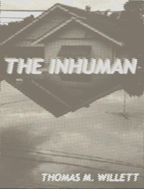 Cover of the book The Inhuman by Thomas M. Willett, Thomas M. Willett