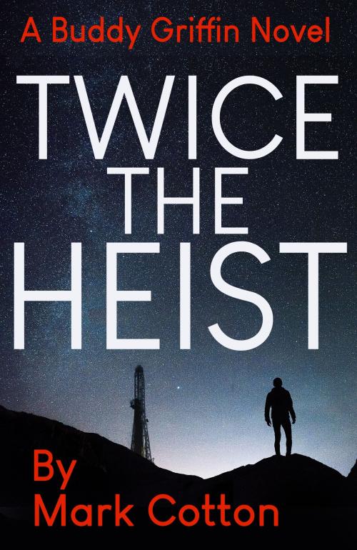 Cover of the book Twice the Heist by Mark Cotton, Mark Cotton