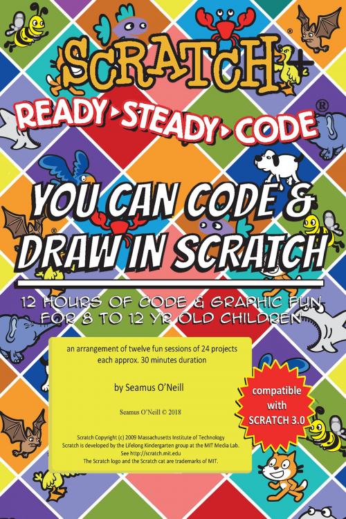 Cover of the book Scratch + Ready-Steady-Code: Flip Card Projects For 8-12 Year Olds by Seamus O'Neill, Seamus O'Neill