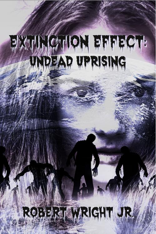 Cover of the book Extinction Effect: Undead Uprising by Robert Wright Jr, Robert Wright, Jr
