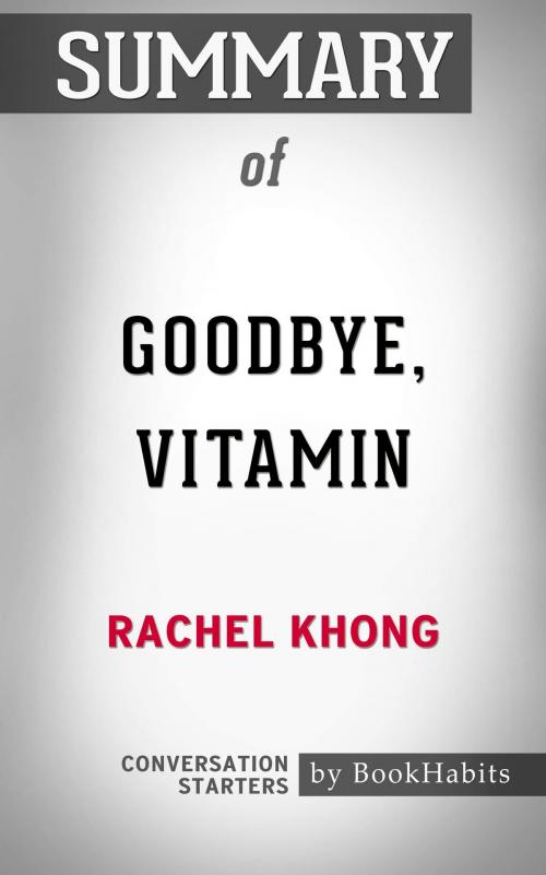 Cover of the book Summary of Goodbye, Vitamin: A Novel by Rachel Khong | Conversation Starters by Book Habits, Cb