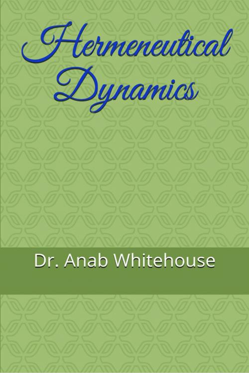 Cover of the book Hermeneutical Dynamics by Anab Whitehouse, Anab Whitehouse