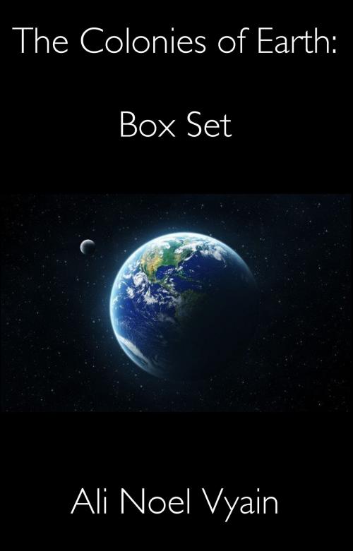 Cover of the book The Colonies of Earth Box Set by Ali Noel Vyain, Ali Noel Vyain