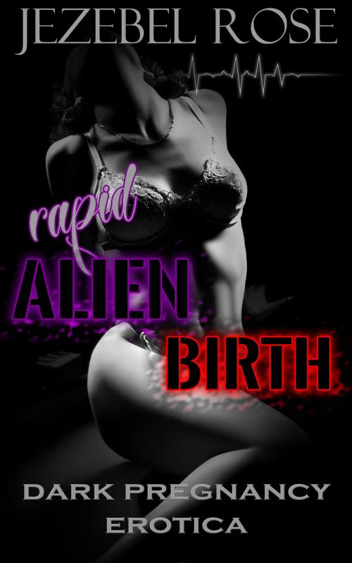Cover of the book Rapid Alien Birth by Jezebel Rose, Jezebel Rose