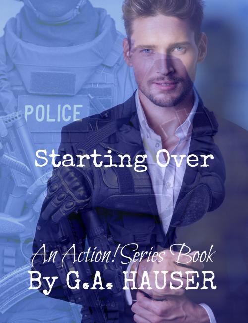 Cover of the book Starting Over- An Action! Series Book-35 by GA Hauser, GA Hauser
