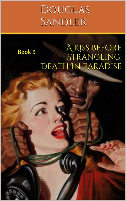 Cover of the book A Kiss Before Strangling: Death in Paradise by Douglas Sandler, Douglas Sandler