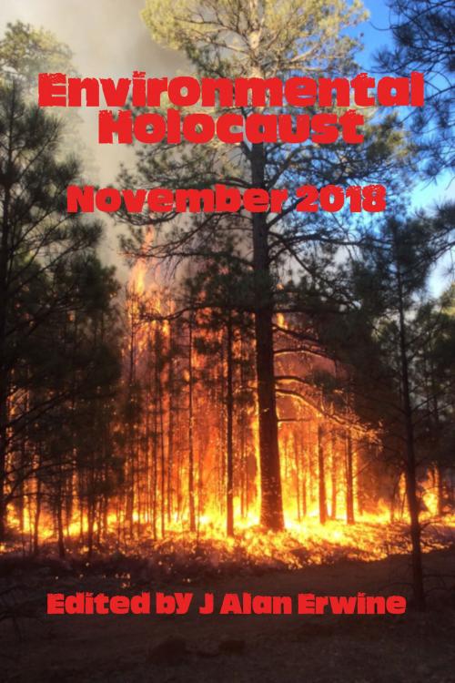 Cover of the book Environmental Holocaust November 2018 by J Alan Erwine, Nomadic Delirium Press
