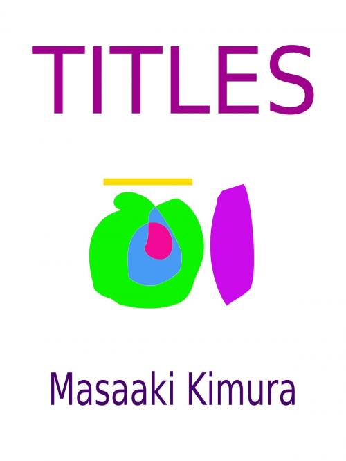 Cover of the book Titles by Masaaki Kimura, Masaaki Kimura