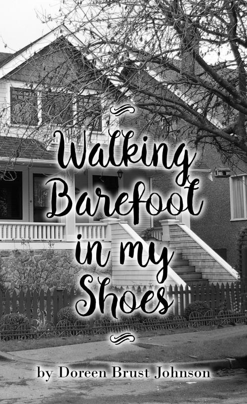 Cover of the book Walking Barefoot in my Shoes by Doreen Brust Johnson, Doreen Brust Johnson