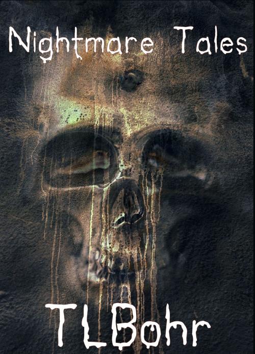Cover of the book Nightmare Tales by TL Bohr, TL Bohr