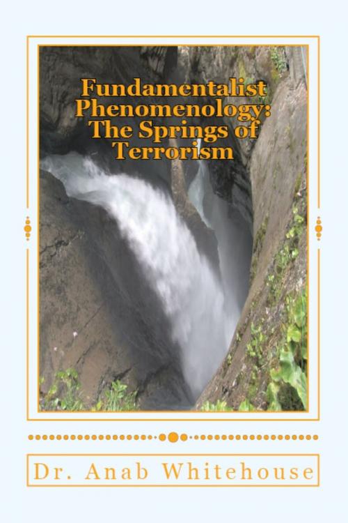 Cover of the book Fundamentalist Phenomenology: The Springs of Terrorism by Anab Whitehouse, Anab Whitehouse