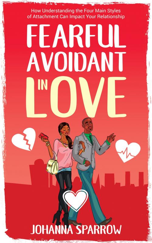 Cover of the book Fearful- Avoidant in Love by Johanna Sparrow, Johanna Sparrow
