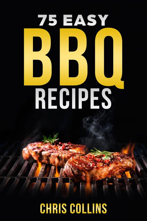 Cover of the book 75 Easy BBQ Recipes by Chris Collins, Chris Collins