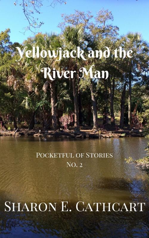 Cover of the book Yellowjack and the River Man by Sharon E. Cathcart, Sharon E. Cathcart