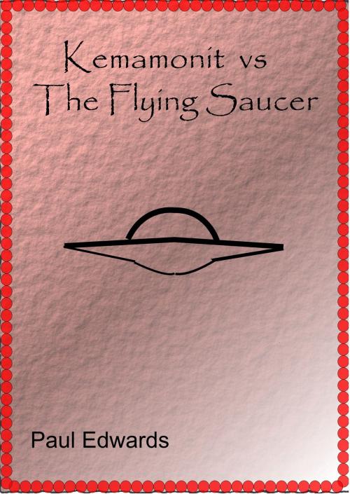 Cover of the book Kemamonit Vs The Flying Saucer by Paul Edwards, Paul Edwards