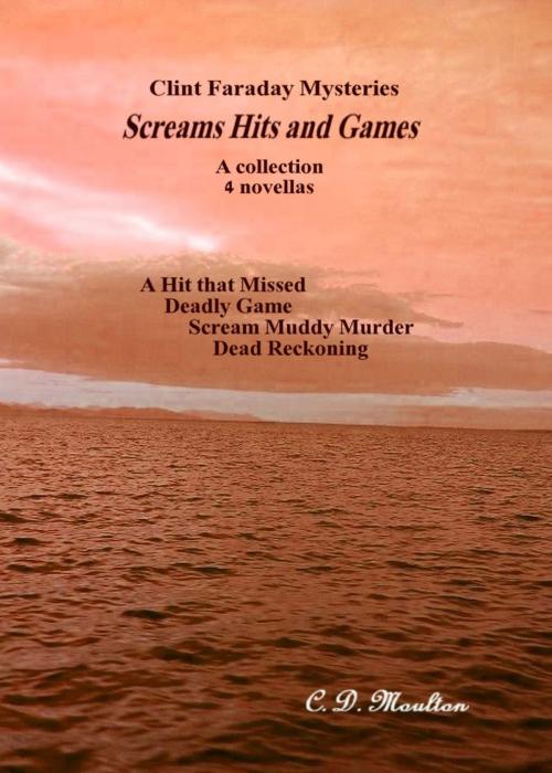 Cover of the book Clint Faraday Mysteries: Screams Hits and Games by CD Moulton, CD Moulton