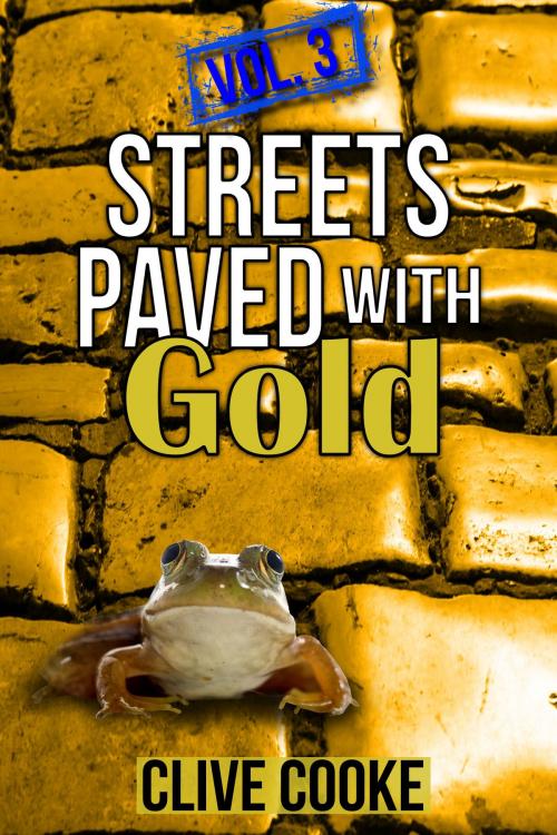 Cover of the book Vol. 3 Streets Paved with Gold by Clive Cooke, Clive Cooke