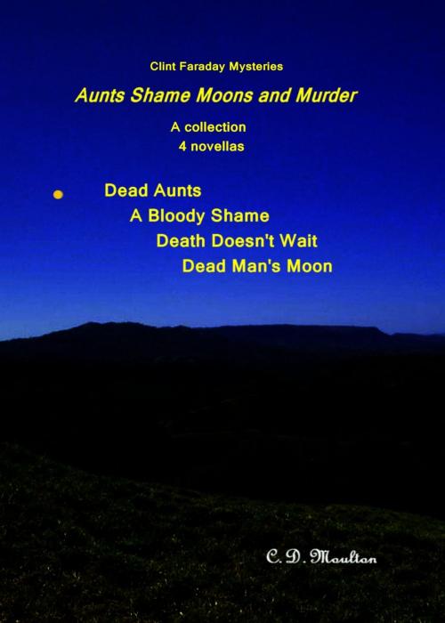 Cover of the book Clint Faraday Mysteries: Aunts Shame Moons and Murder by CD Moulton, CD Moulton
