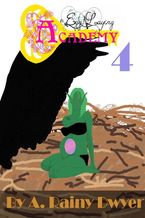 Cover of the book Egg Laying Academy 4 by A Rainy Dwyer, A Rainy Dwyer