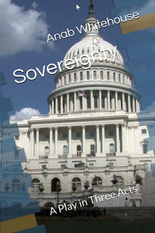 Cover of the book Sovereignty: A Play in Three Acts by Anab Whitehouse, Anab Whitehouse