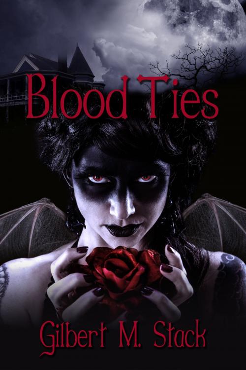 Cover of the book Blood Ties by Gilbert M. Stack, Gilbert M. Stack