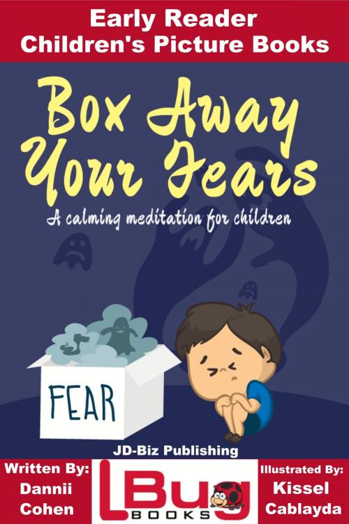 Cover of the book Box Away Your Fears: Early Reader - Children's Picture Books by Dannii Cohen, Kissel Cablayda, Mendon Cottage Books