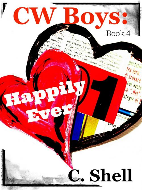 Cover of the book CW Boys: Happily Ever by C. Shell, C. Shell