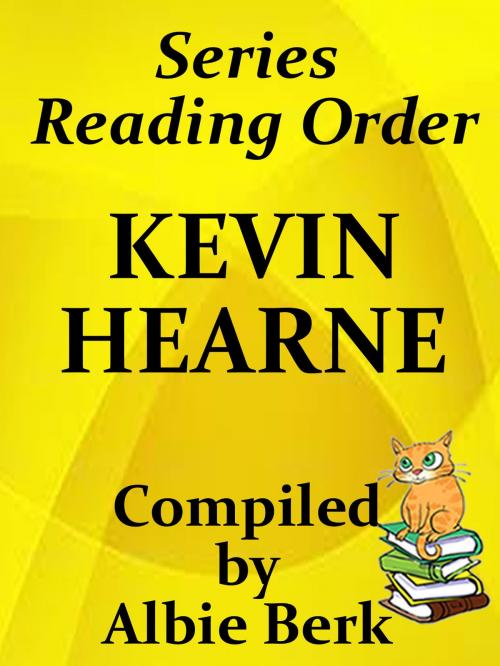 Cover of the book Kevin Hearne: Series Reading Order by Albie Berk, Albie Berk