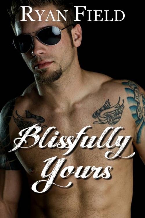 Cover of the book Blissfully Yours by Ryan Field, Ryan Field