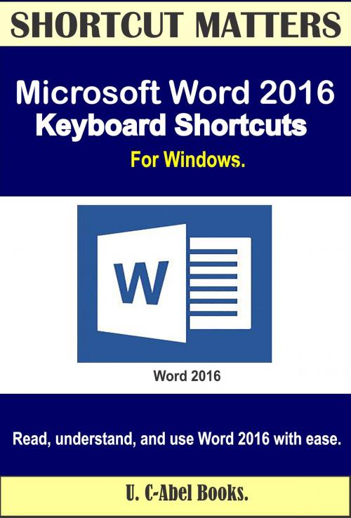 Cover of the book Microsoft Word 2016 Keyboard Shortcuts For Windows by U. C-Abel Books, U. C-Abel Books