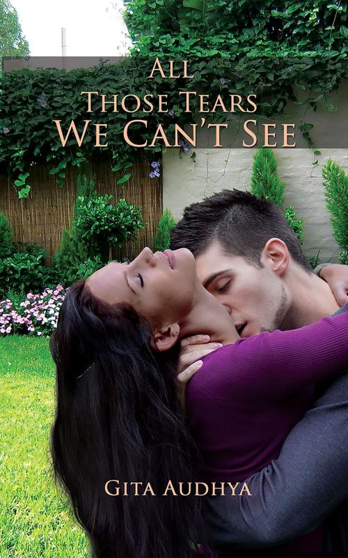 Cover of the book All Those Tears We Can’t See by Gita Audhya, Austin Macauley