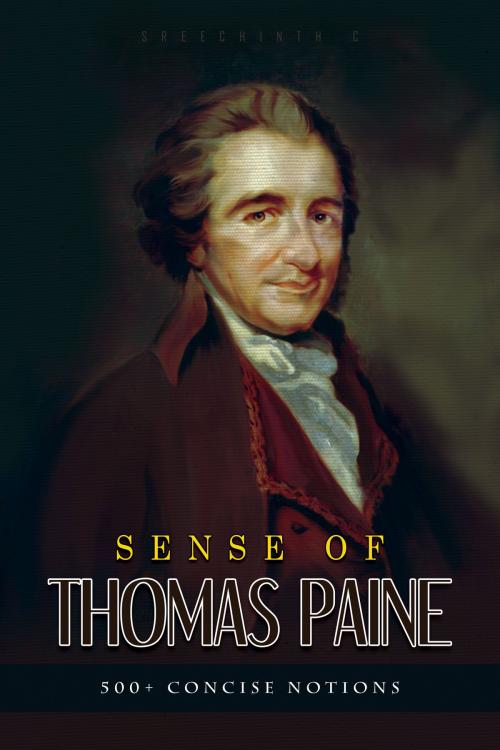 Cover of the book Sense of Thomas Paine: 500+ Concise Notions by Sreechinth C, UB Tech