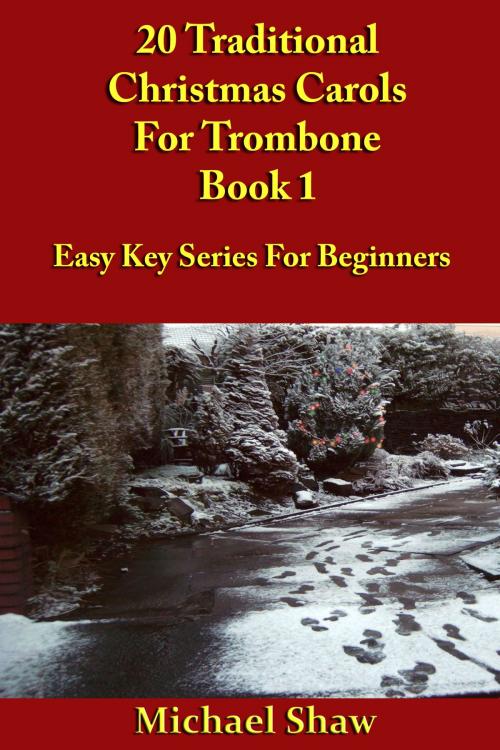 Cover of the book 20 Traditional Christmas Carols For Trombone: Book 1 by Michael Shaw, Michael Shaw