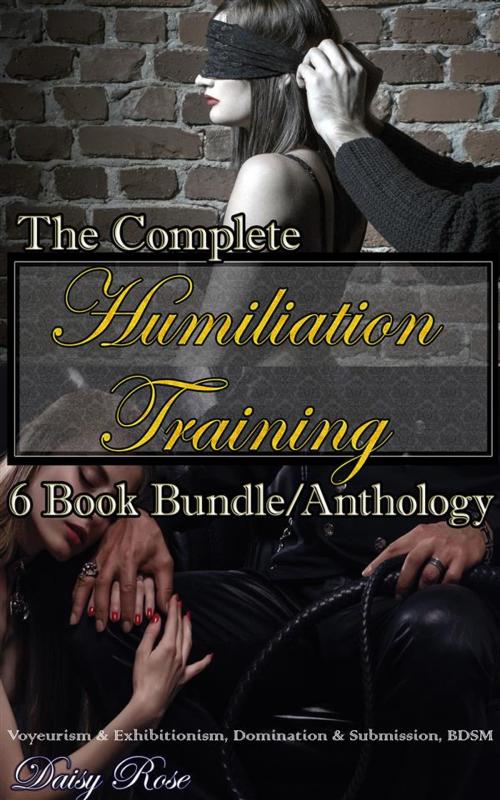 Cover of the book The Complete Humiliation Training 6-Book Bundle/Anthology by Daisy Rose, Boruma Publishing