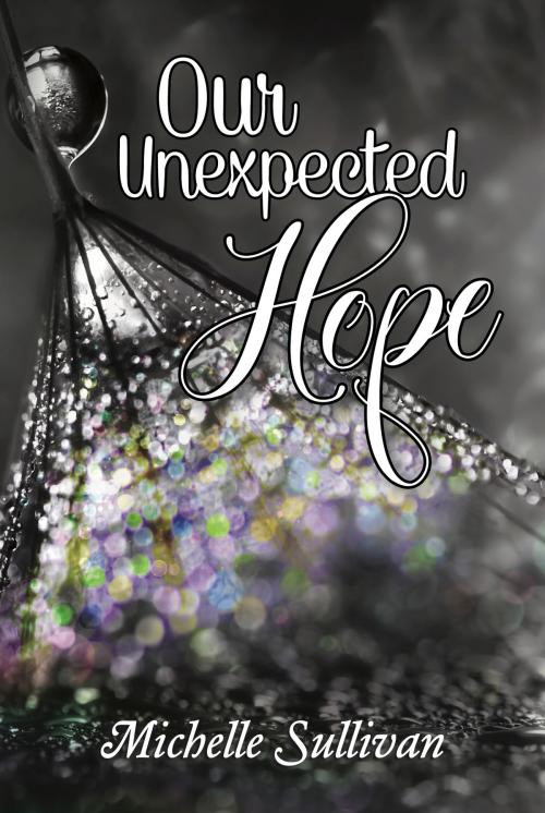 Cover of the book Our Unexpected Hope by Michelle Sullivan, Michelle Sullivan