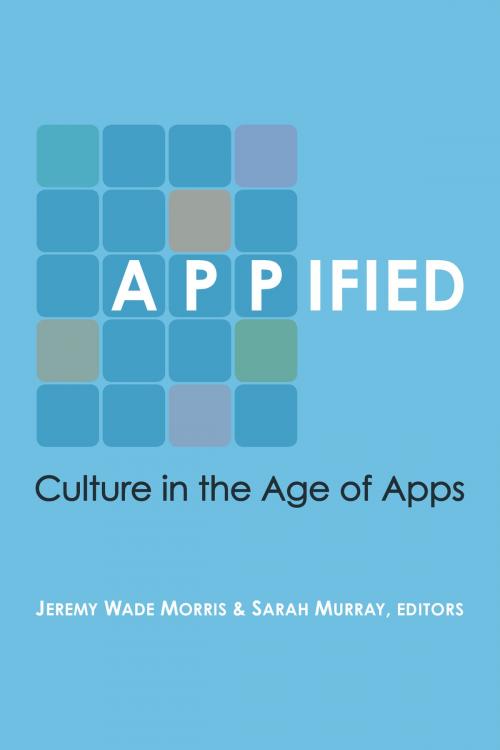 Cover of the book Appified by Jeremy W Morris, Sarah Murray, University of Michigan Press