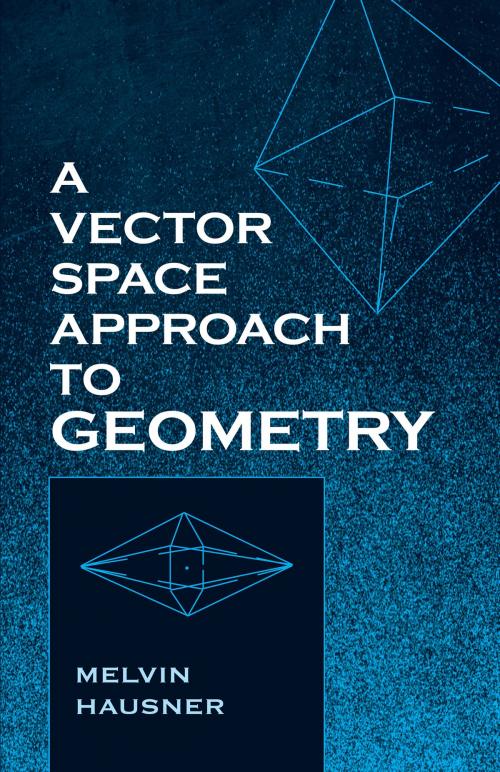 Cover of the book A Vector Space Approach to Geometry by Melvin Hausner, Dover Publications