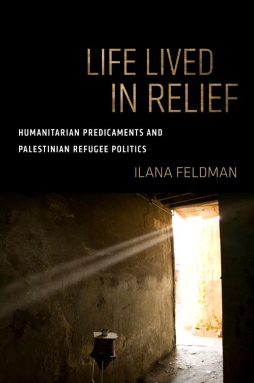 Cover of the book Life Lived in Relief by Ilana Feldman, University of California Press