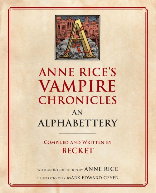 Cover of the book Anne Rice's Vampire Chronicles An Alphabettery by Becket, Anne Rice, Knopf Doubleday Publishing Group