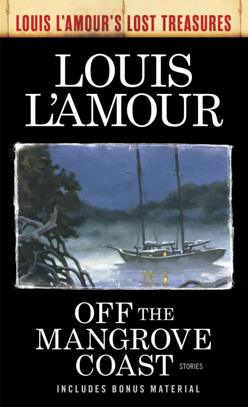 Cover of the book Off the Mangrove Coast (Louis L'Amour's Lost Treasures) by Louis L'Amour, Random House Publishing Group