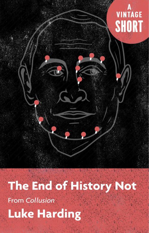 Cover of the book The End of History Not by Luke Harding, Knopf Doubleday Publishing Group