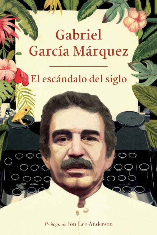 Cover of the book El escándalo del siglo by Gabriel García Márquez, Knopf Doubleday Publishing Group