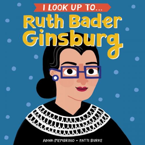 Cover of the book I Look Up To... Ruth Bader Ginsburg by Anna Membrino, Random House Children's Books
