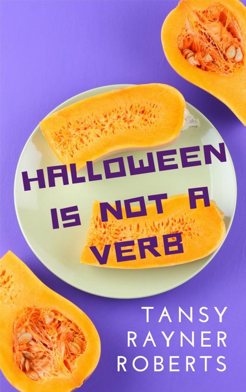 Cover of the book Halloween Is Not A Verb by Tansy Rayner Roberts, Tansy Rayner Roberts