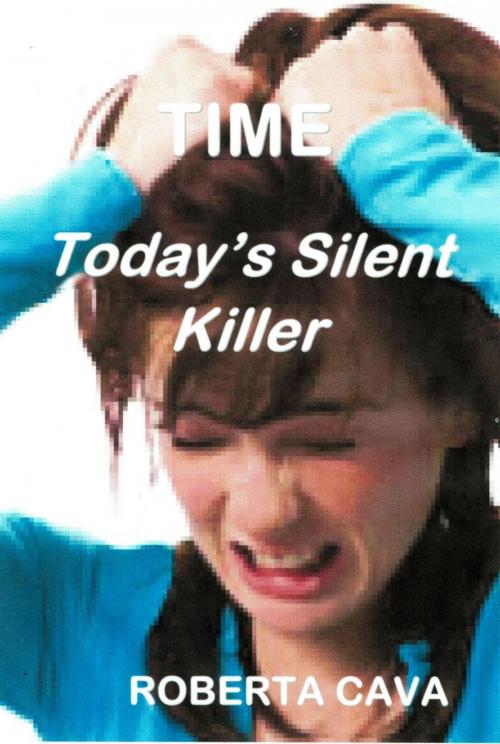 Cover of the book Time, Today's Silent Killer by Roberta Cava, Cava Consulting