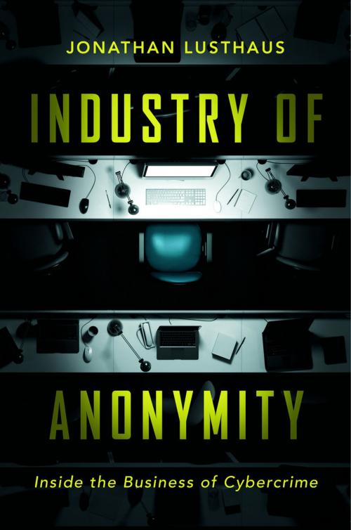 Cover of the book Industry of Anonymity by Jonathan Lusthaus, Harvard University Press
