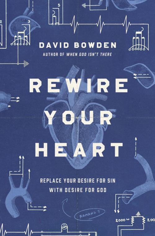 Cover of the book Rewire Your Heart by David Bowden, Thomas Nelson