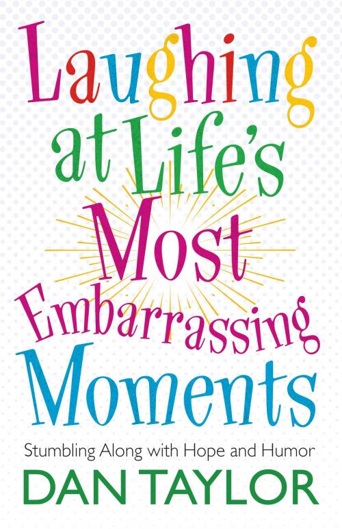 Cover of the book Laughing at Life's Most Embarrassing Moments by Dan Taylor, Harvest House Publishers