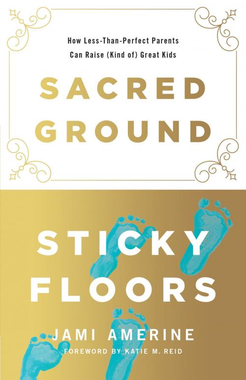 Cover of the book Sacred Ground, Sticky Floors by Jami Amerine, Harvest House Publishers