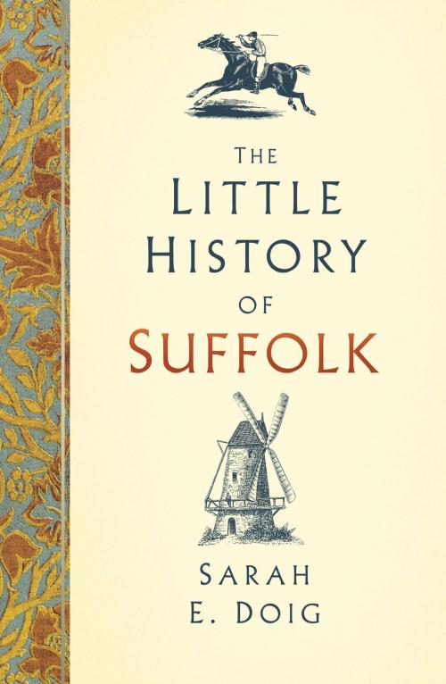 Cover of the book The Little History of Suffolk by Sarah E. Doig, The History Press